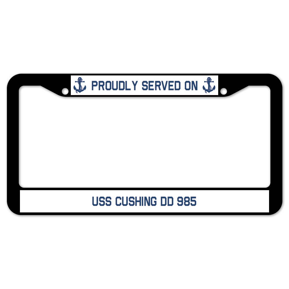 Proudly Served On USS CUSHING DD 985 License Plate Frame