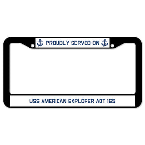 Proudly Served On USS AMERICAN EXPLORER AOT 165 License Plate Frame