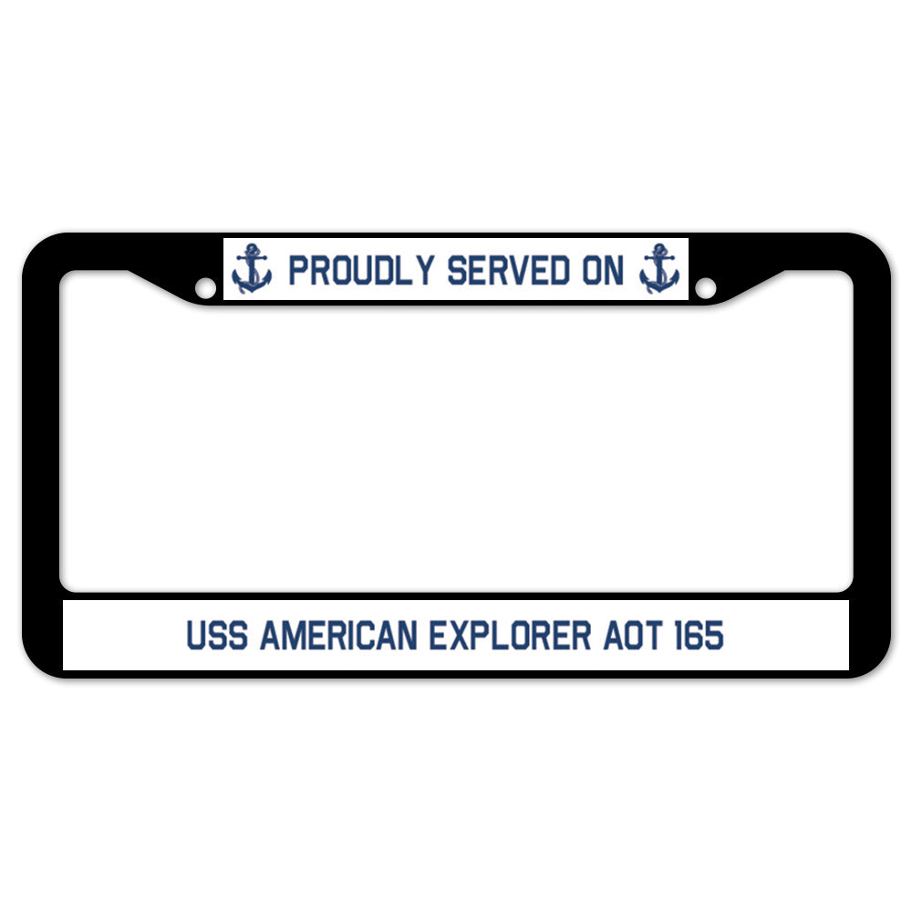 Proudly Served On USS AMERICAN EXPLORER AOT 165 License Plate Frame