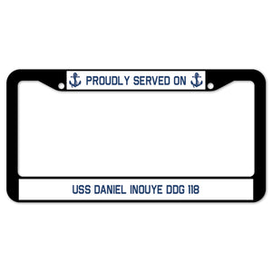 Proudly Served On USS DANIEL INOUYE DDG 118 License Plate Frame