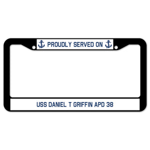 Proudly Served On USS DANIEL T GRIFFIN APD 38 License Plate Frame