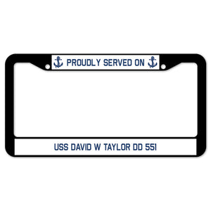 Proudly Served On USS DAVID W TAYLOR DD 551 License Plate Frame