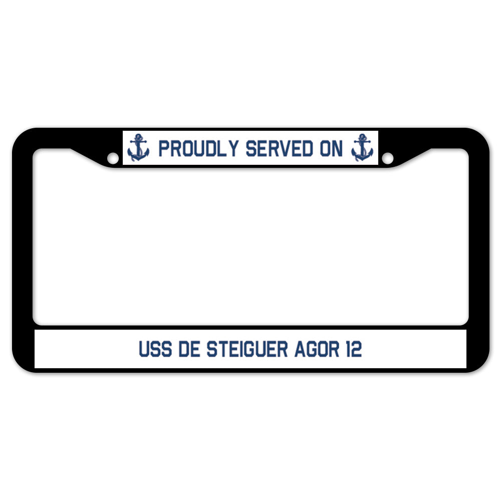 Proudly Served On USS DE STEIGUER AGOR 12 License Plate Frame