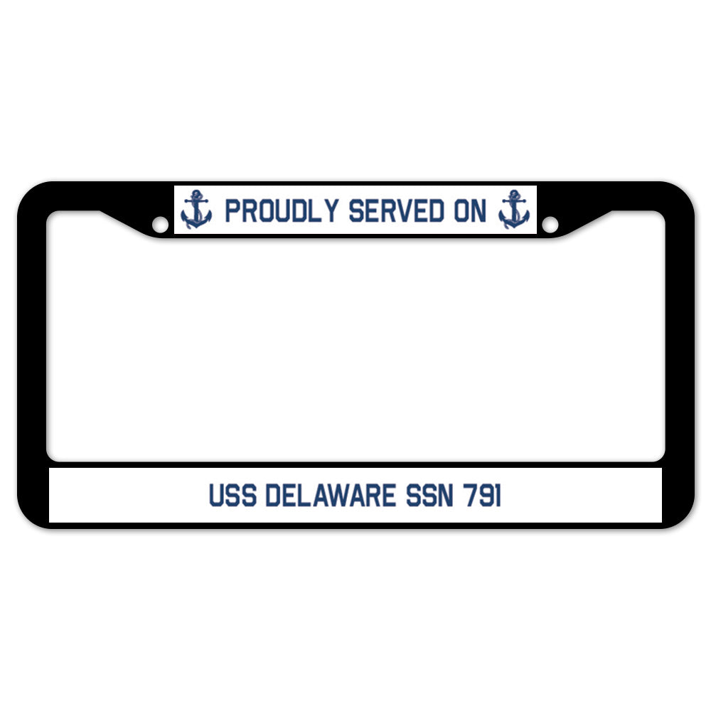 Proudly Served On USS DELAWARE SSN 791 License Plate Frame