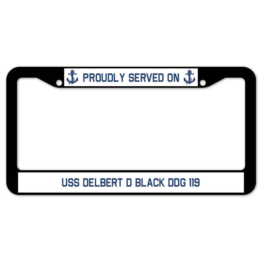 Proudly Served On USS DELBERT D BLACK DDG 119 License Plate Frame