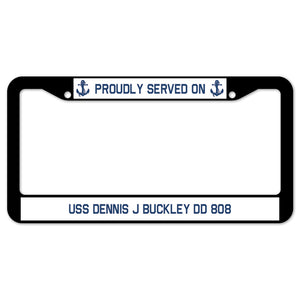 Proudly Served On USS DENNIS J BUCKLEY DD 808 License Plate Frame