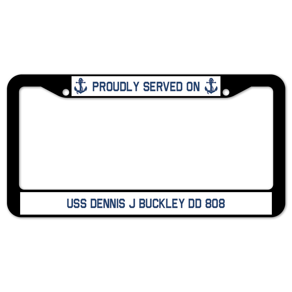 Proudly Served On USS DENNIS J BUCKLEY DD 808 License Plate Frame