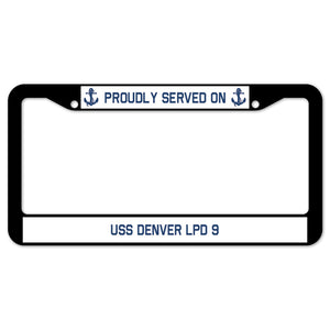 Proudly Served On USS DENVER LPD 9 License Plate Frame