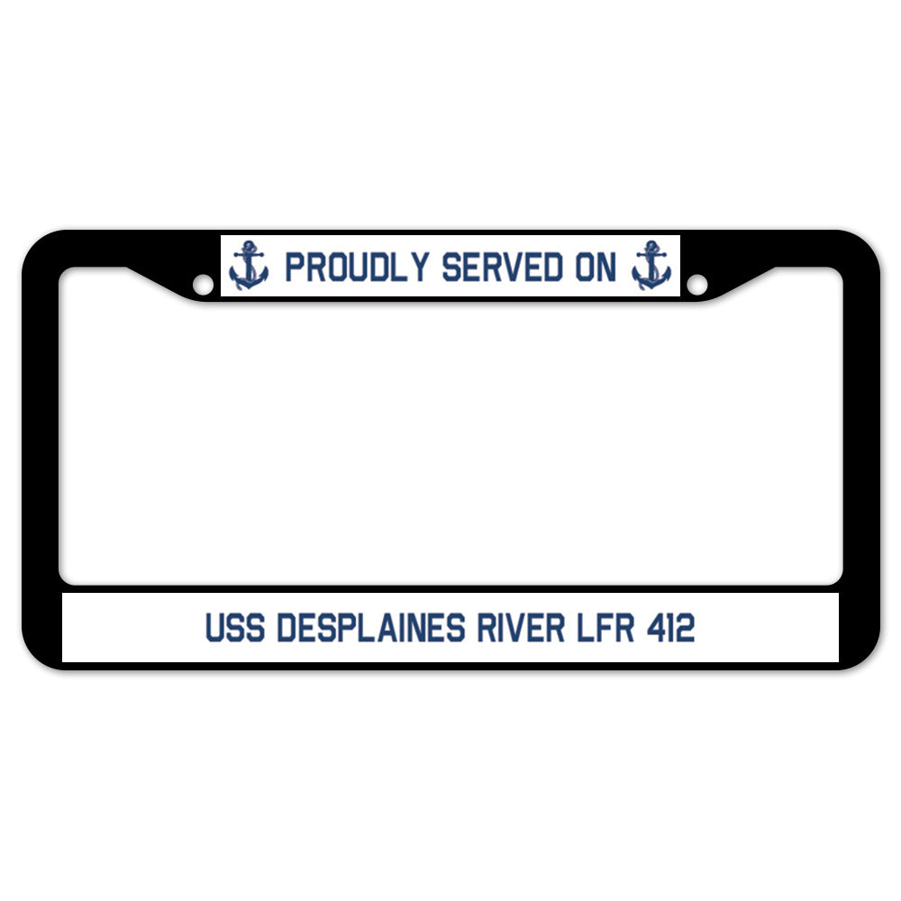 Proudly Served On USS DESPLAINES RIVER LFR 412 License Plate Frame