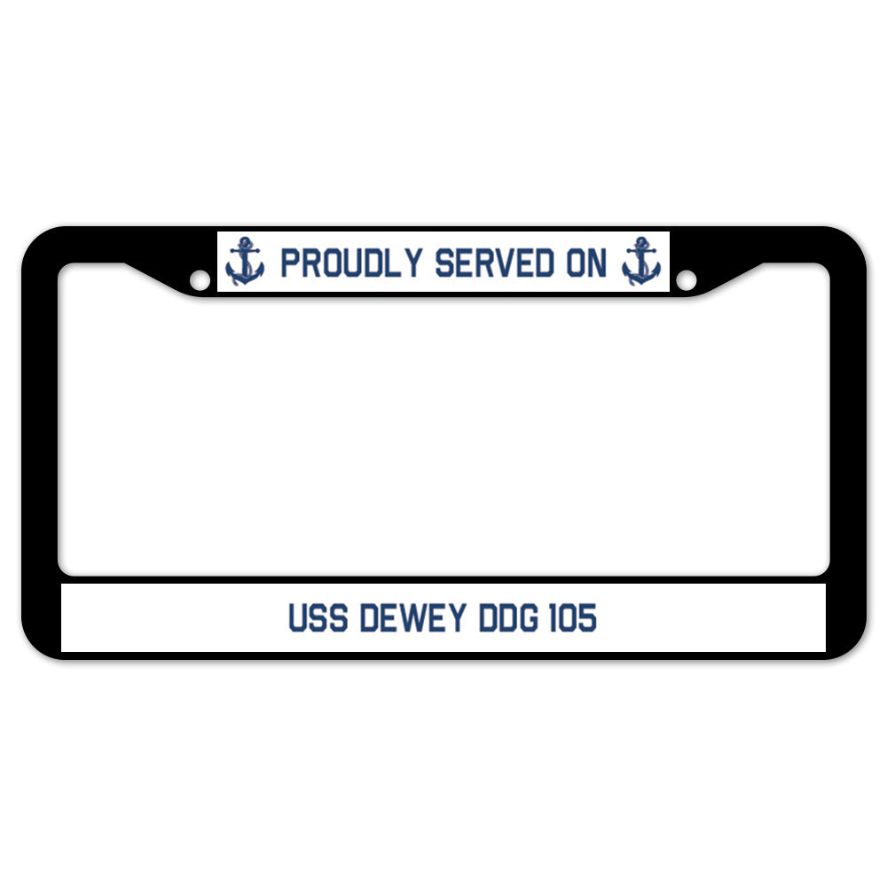 Proudly Served On USS DEWEY DDG 105 License Plate Frame