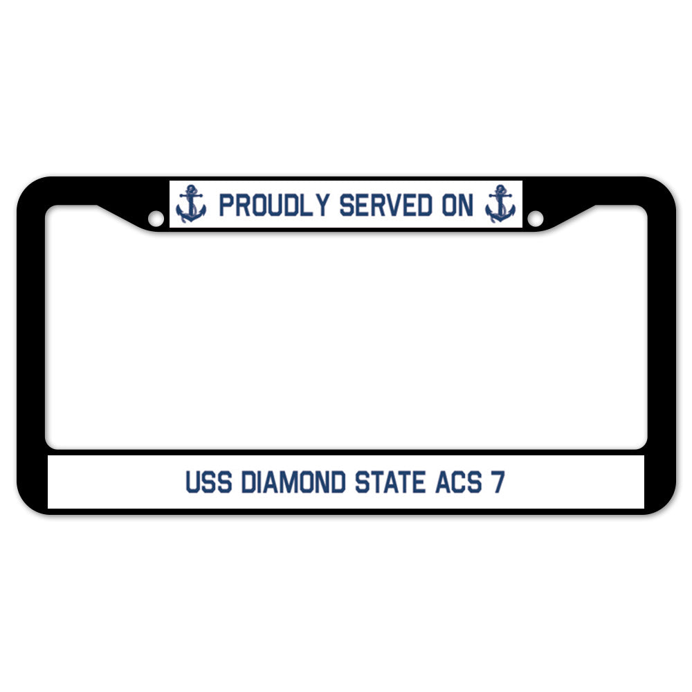 Proudly Served On USS DIAMOND STATE ACS 7 License Plate Frame