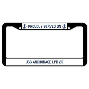 Proudly Served On USS ANCHORAGE LPD 23 License Plate Frame