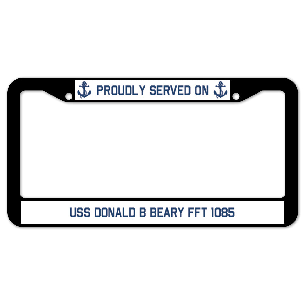 Proudly Served On USS DONALD B BEARY FFT 1085 License Plate Frame