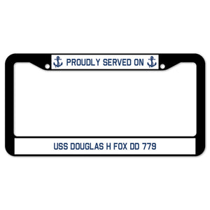 Proudly Served On USS DOUGLAS H FOX DD 779 License Plate Frame