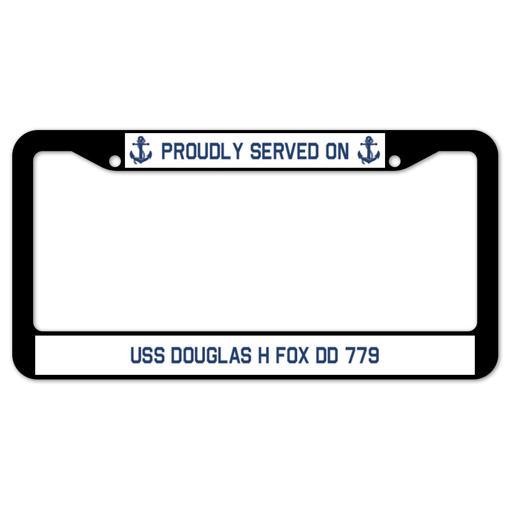 Proudly Served On USS DOUGLAS H FOX DD 779 License Plate Frame