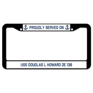 Proudly Served On USS DOUGLAS L HOWARD DE 138 License Plate Frame