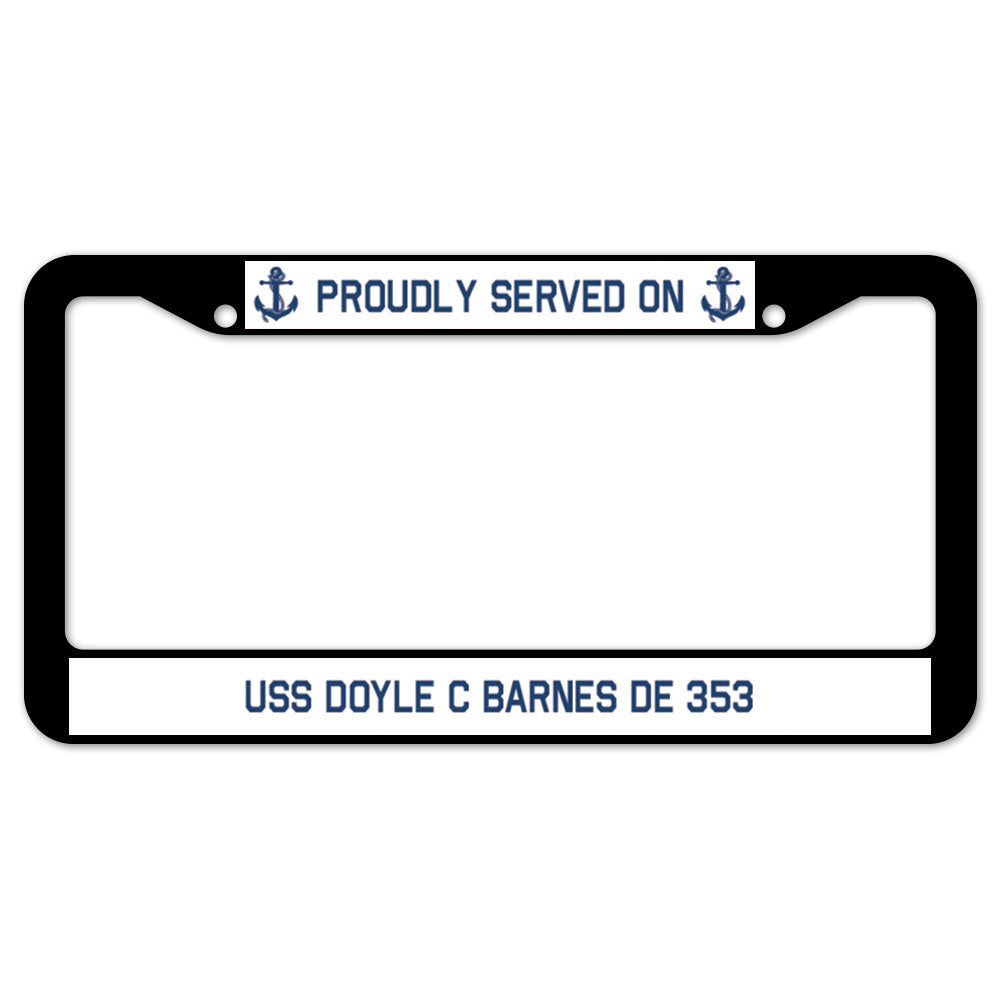 Proudly Served On USS DOYLE C BARNES DE 353 License Plate Frame