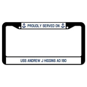 Proudly Served On USS ANDREW J HIGGINS AO 190 License Plate Frame