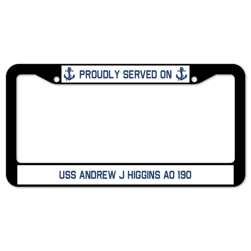 Proudly Served On USS ANDREW J HIGGINS AO 190 License Plate Frame