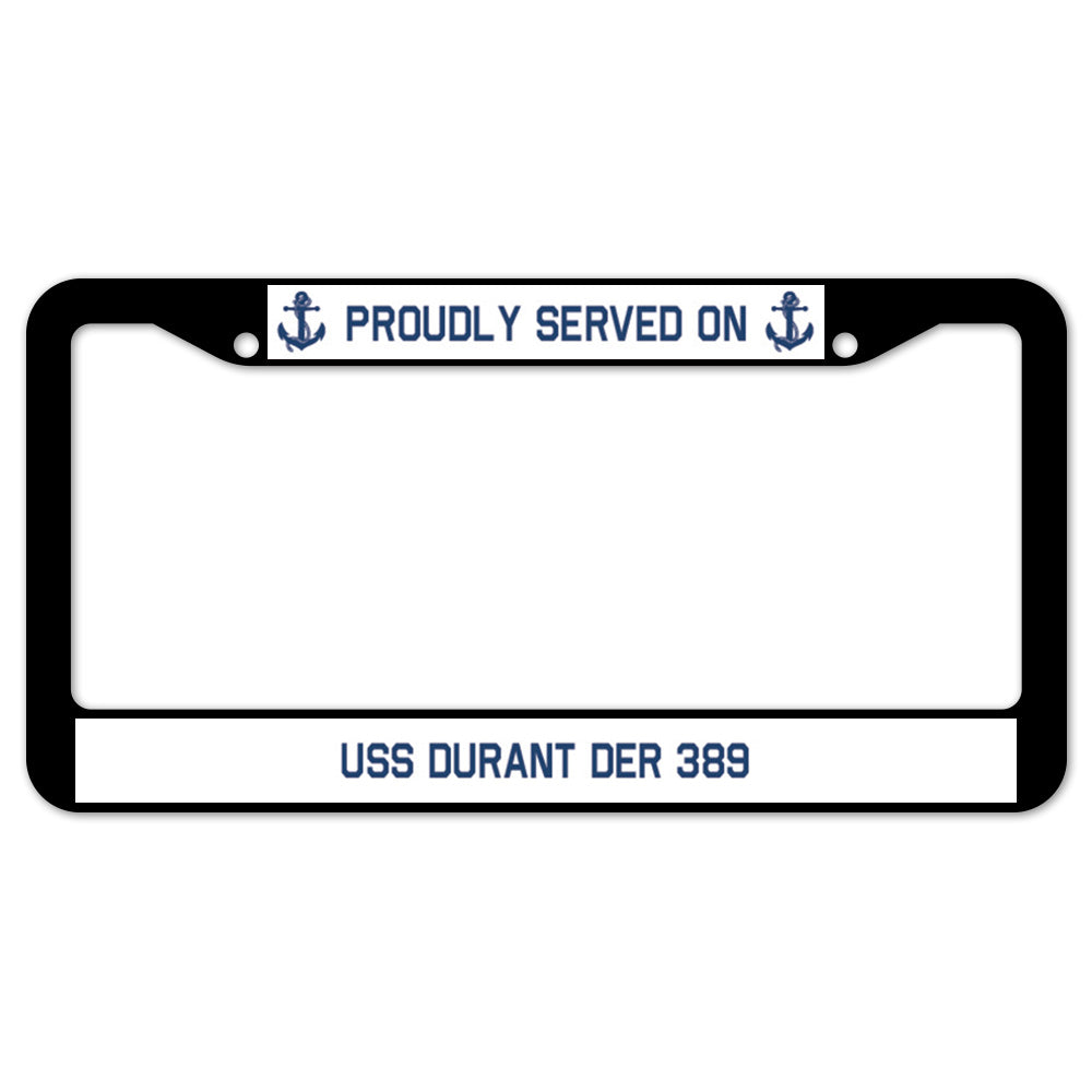 Proudly Served On USS DURANT DER 389 License Plate Frame