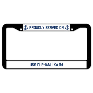 Proudly Served On USS DURHAM LKA 114 License Plate Frame