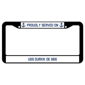 Proudly Served On USS DURKIK DE 666 License Plate Frame