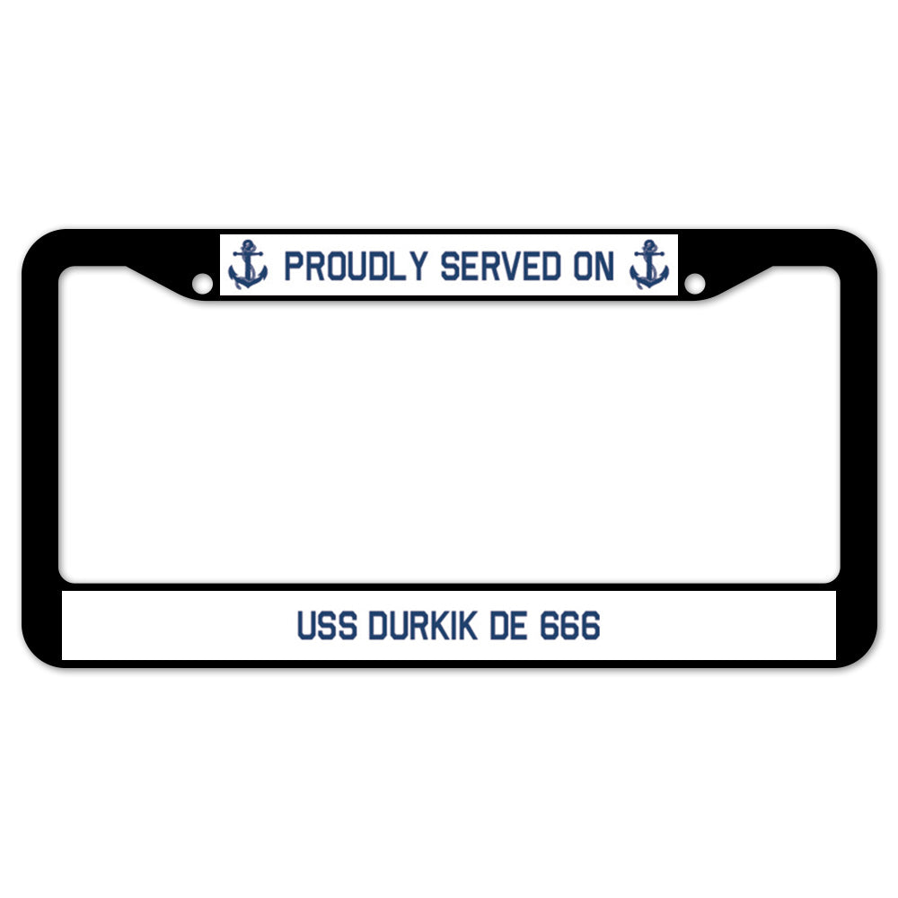 Proudly Served On USS DURKIK DE 666 License Plate Frame