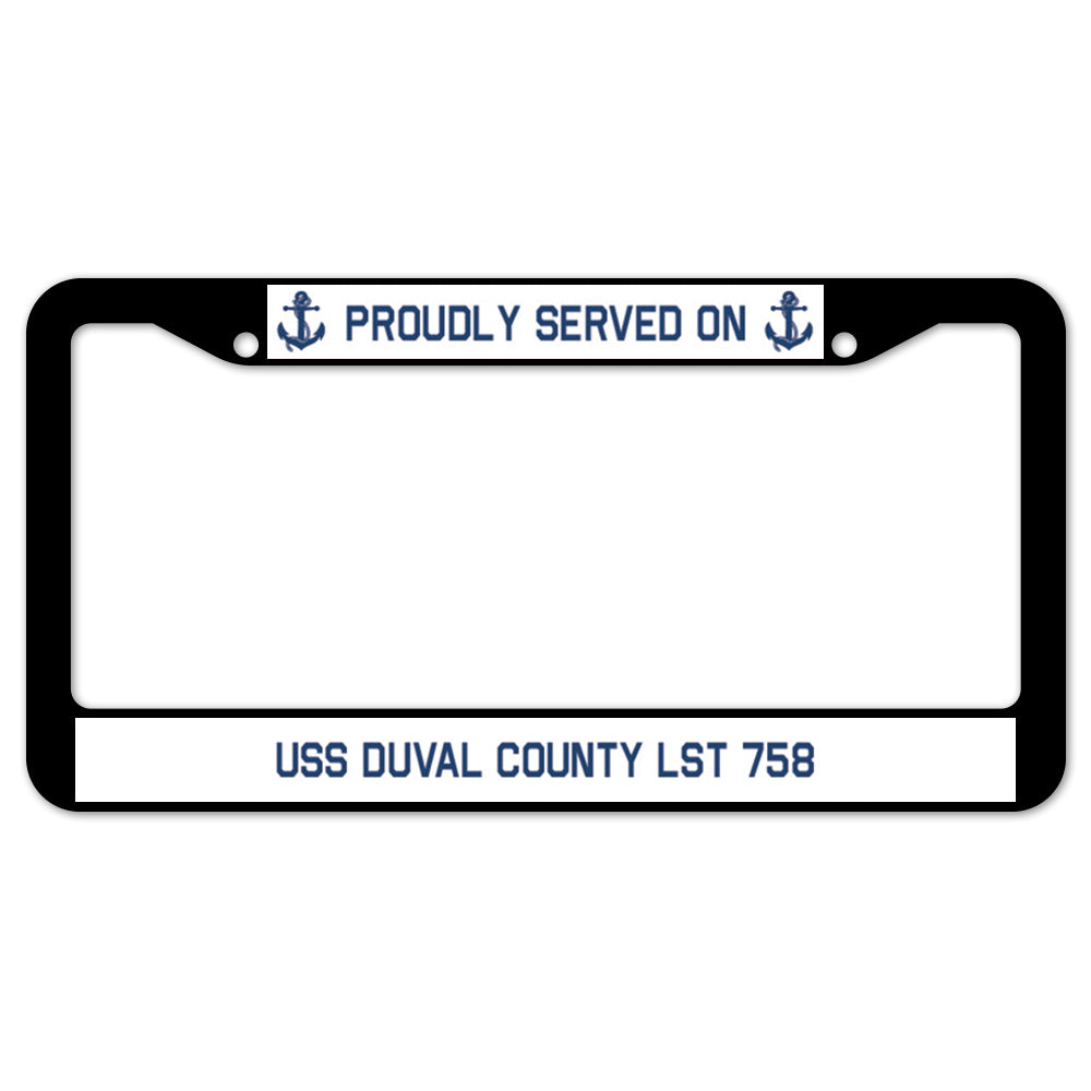 Proudly Served On USS DUVAL COUNTY LST 758 License Plate Frame