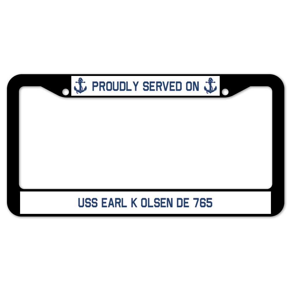 Proudly Served On USS EARL K OLSEN DE 765 License Plate Frame