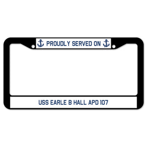 Proudly Served On USS EARLE B HALL APD 107 License Plate Frame