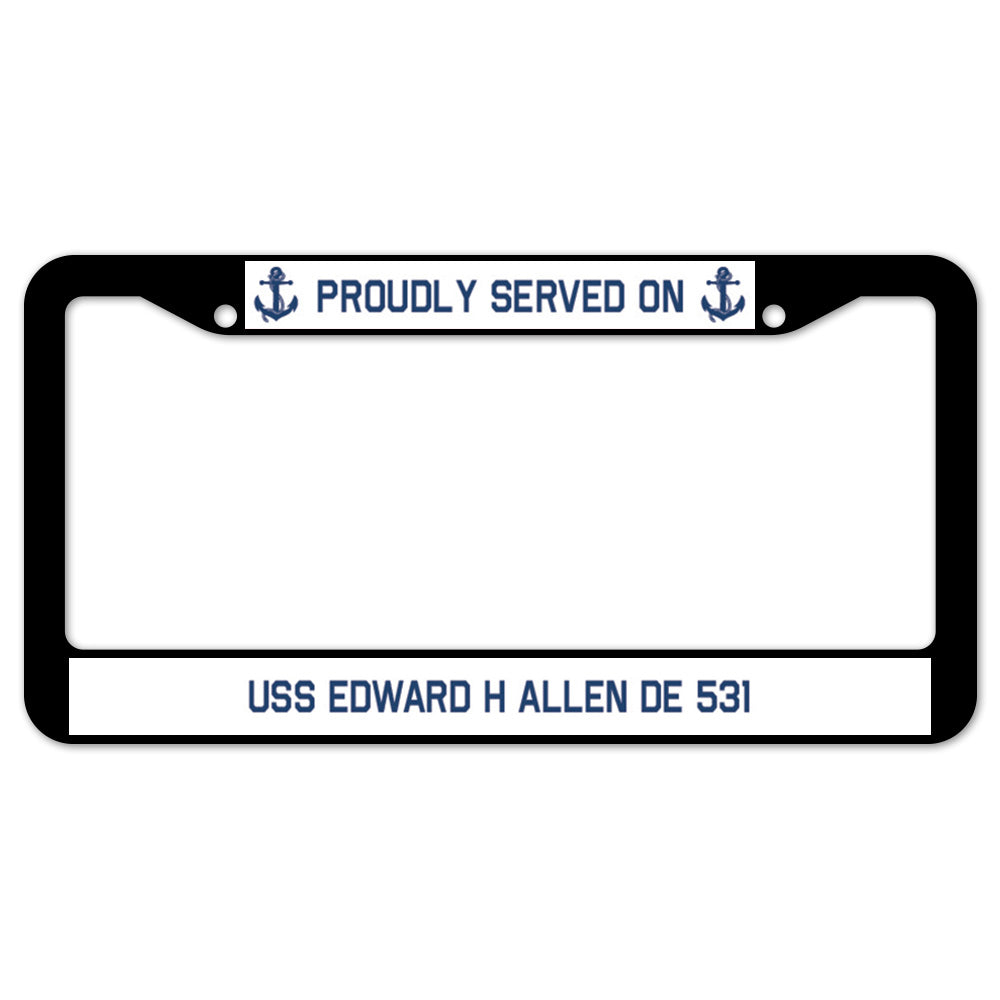 Proudly Served On USS EDWARD H ALLEN DE 531 License Plate Frame