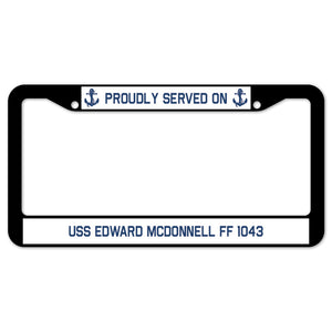 Proudly Served On USS EDWARD MCDONNELL FF 1043 License Plate Frame