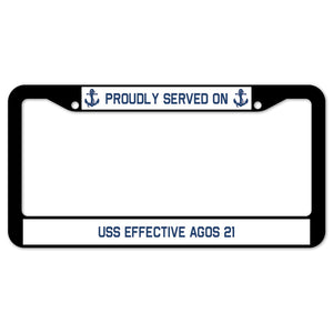 Proudly Served On USS EFFECTIVE AGOS 21 License Plate Frame