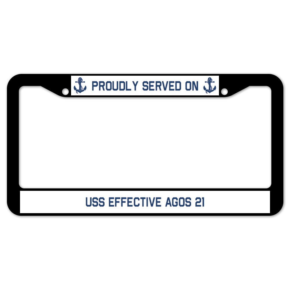 Proudly Served On USS EFFECTIVE AGOS 21 License Plate Frame