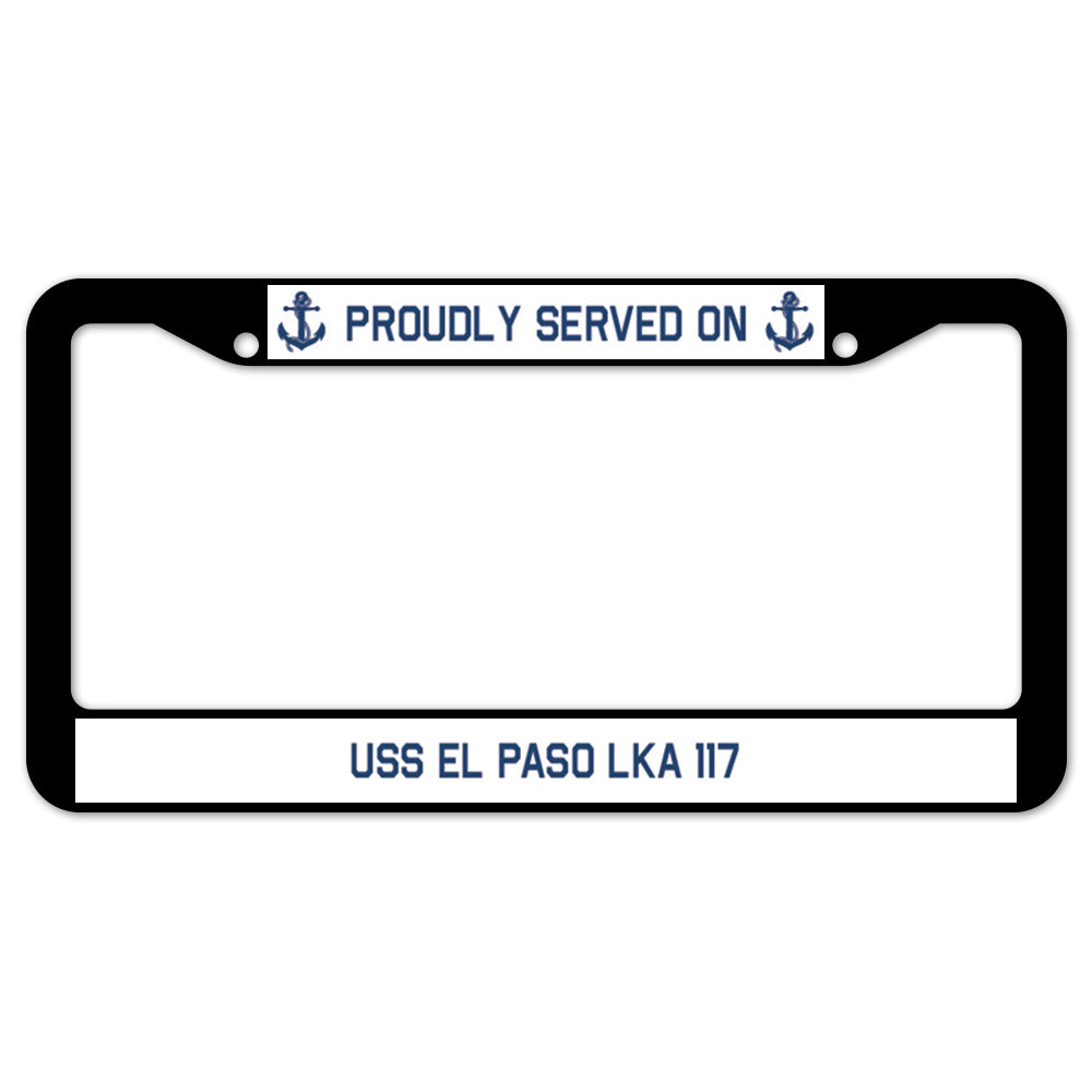 Proudly Served On USS EL PASO LKA 117 License Plate Frame