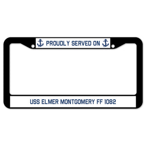 Proudly Served On USS ELMER MONTGOMERY FF 1082 License Plate Frame