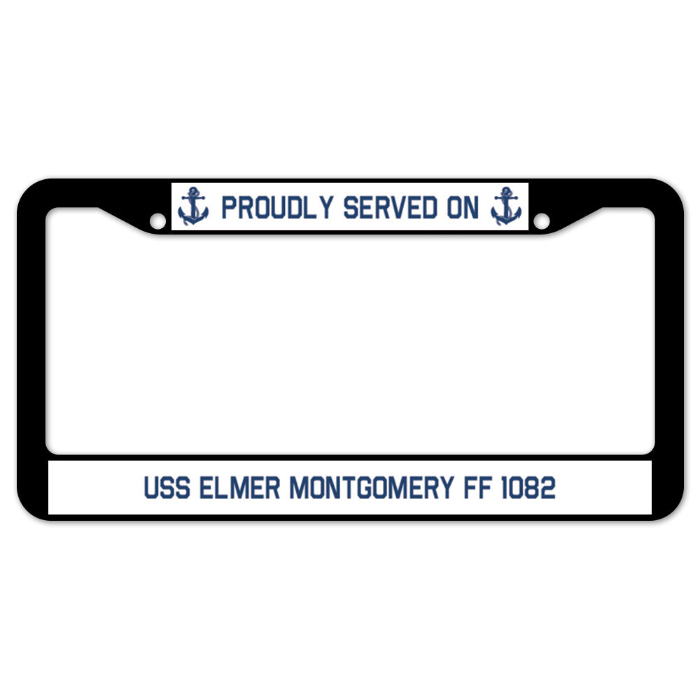 Proudly Served On USS ELMER MONTGOMERY FF 1082 License Plate Frame