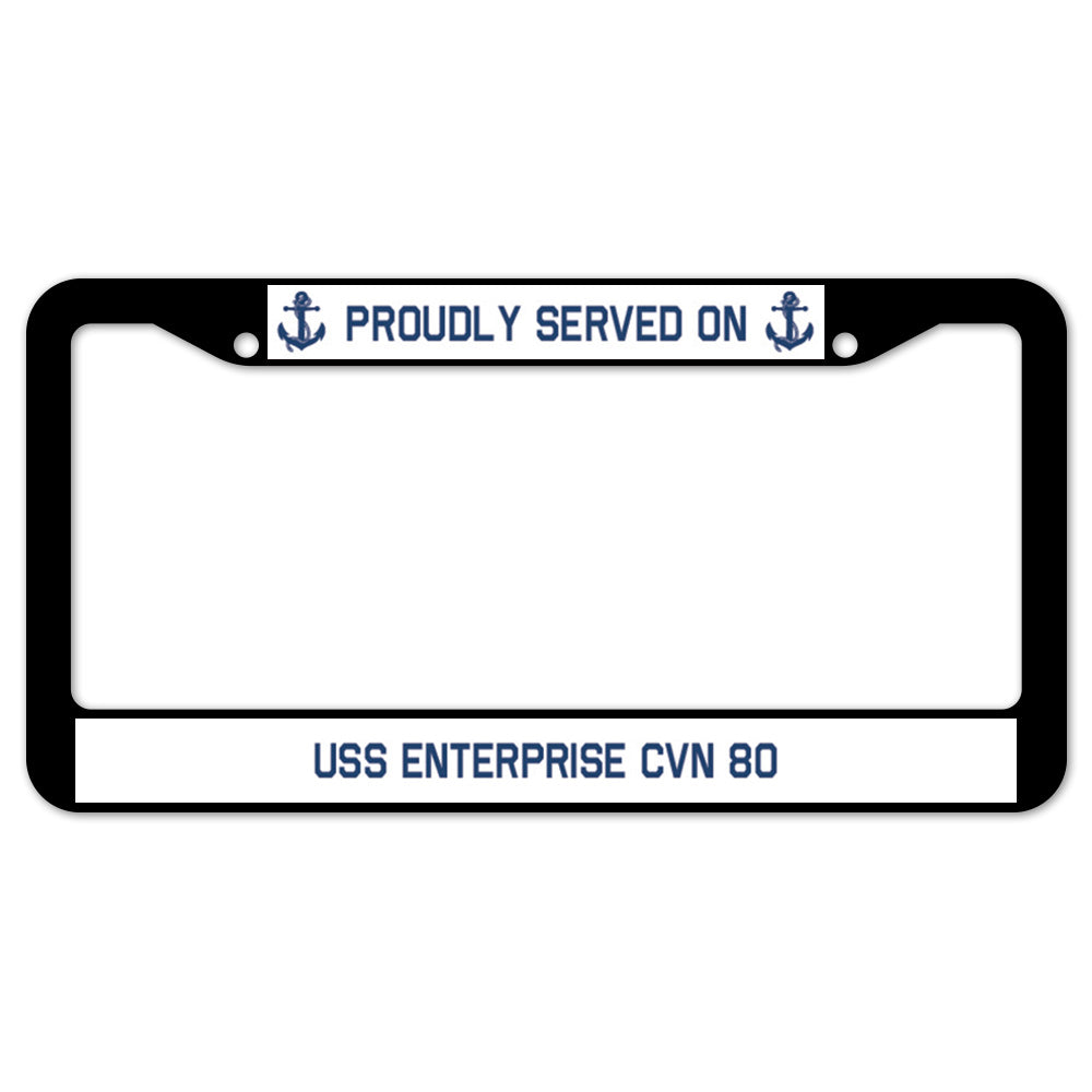 Proudly Served On USS ENTERPRISE CVN 80 License Plate Frame