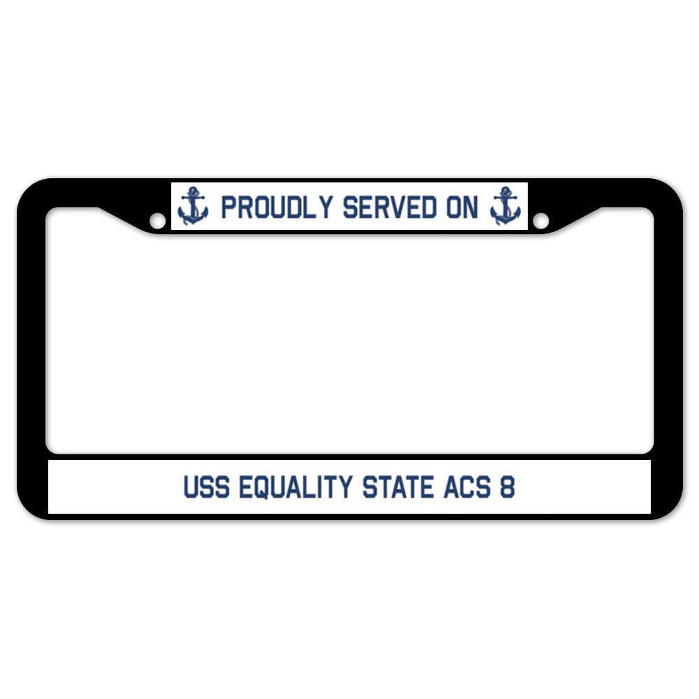 Proudly Served On USS EQUALITY STATE ACS 8 License Plate Frame