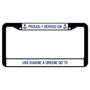 Proudly Served On USS EUGENE A GREENE DD 711 License Plate Frame