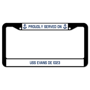 Proudly Served On USS EVANS DE 1023 License Plate Frame