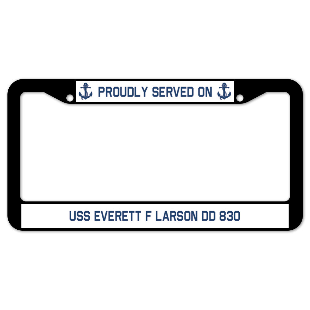 Proudly Served On USS EVERETT F LARSON DD 830 License Plate Frame