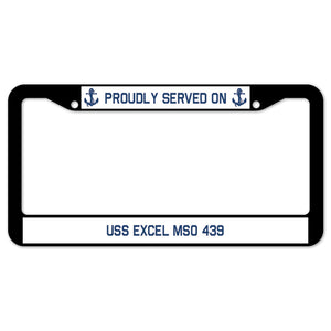 Proudly Served On USS EXCEL MSO 439 License Plate Frame