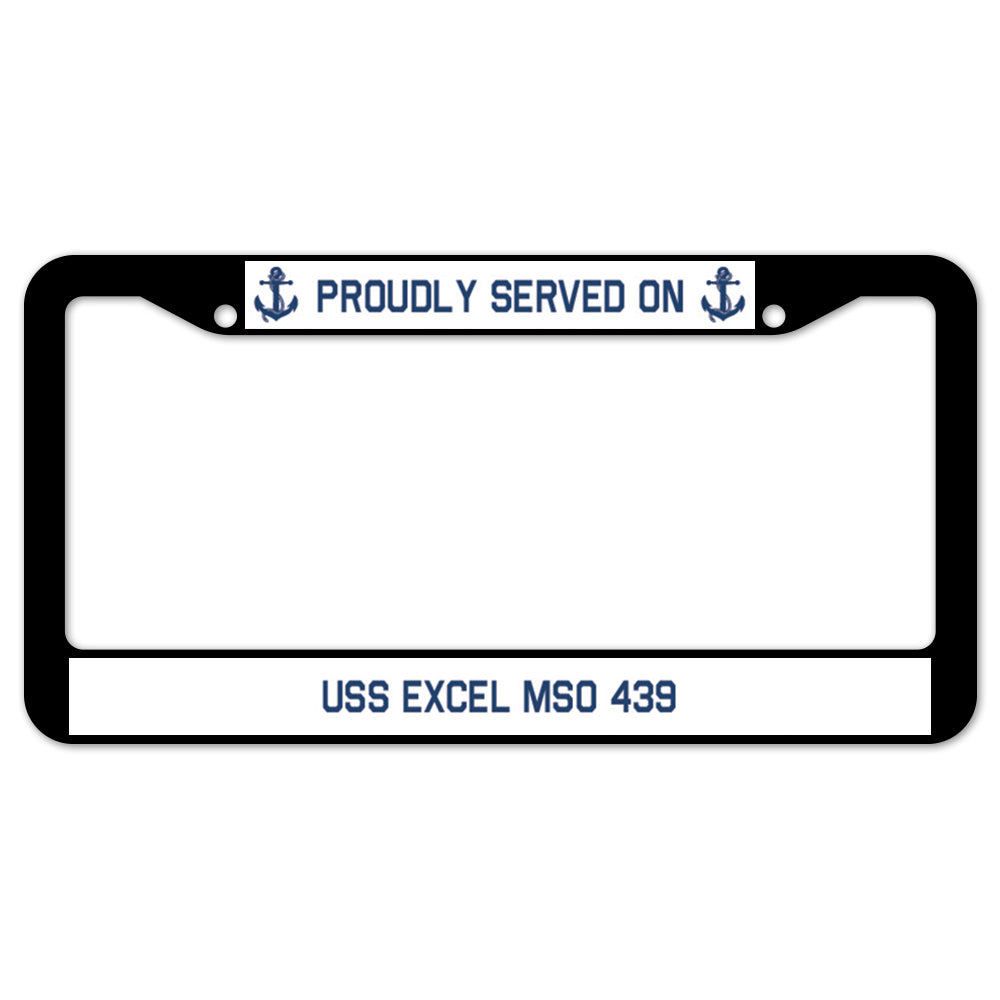 Proudly Served On USS EXCEL MSO 439 License Plate Frame