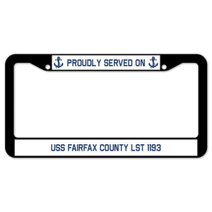 Proudly Served On USS FAIRFAX COUNTY LST 1193 License Plate Frame