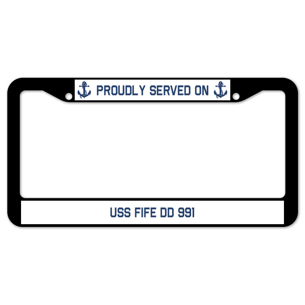 Proudly Served On USS FIFE DD 991 License Plate Frame