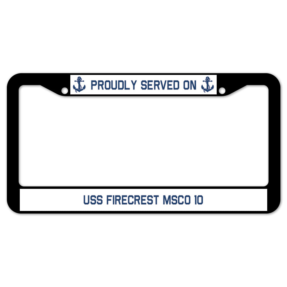 Proudly Served On USS FIRECREST MSCO 10 License Plate Frame