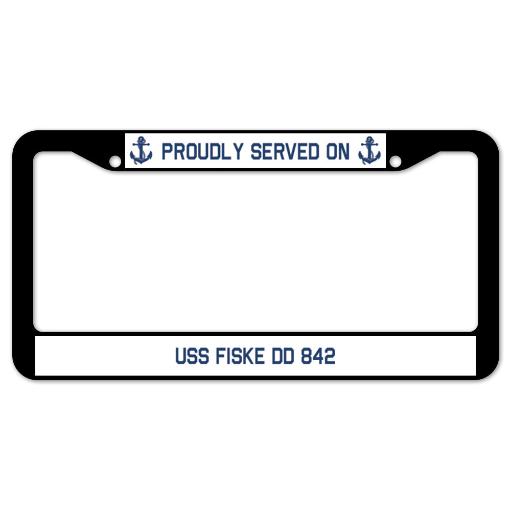 Proudly Served On USS FISKE DD 842 License Plate Frame