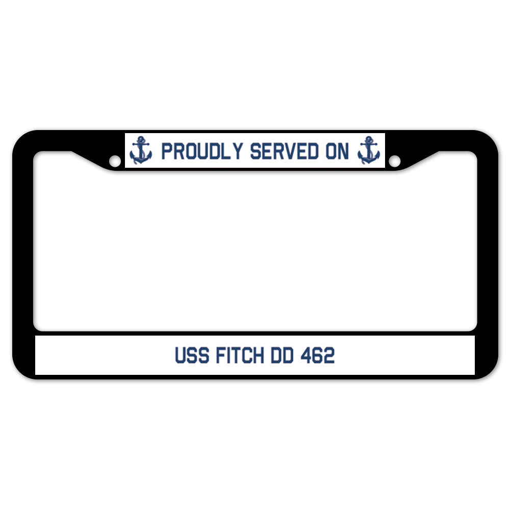 Proudly Served On USS FITCH DD 462 License Plate Frame