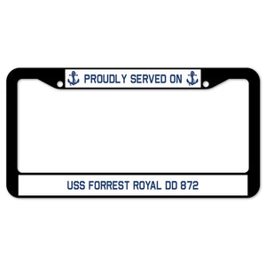 Proudly Served On USS FORREST ROYAL DD 872 License Plate Frame